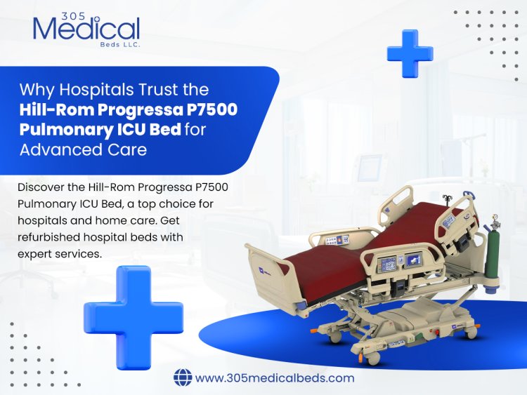 Why Hospitals Trust the Hill-Rom Progressa P7500 Pulmonary ICU Bed for Advanced Care